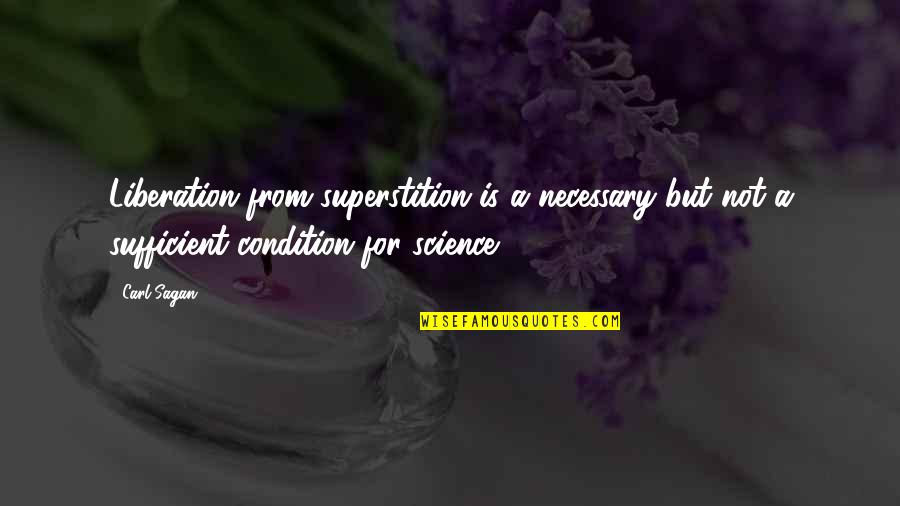 Batres En Quotes By Carl Sagan: Liberation from superstition is a necessary but not Batres En Quotes By Carl Sagan: Liberation from superstition is a necessary but not