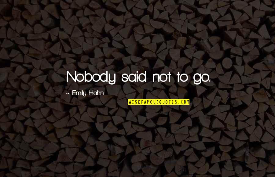 Batres En Quotes By Emily Hahn: Nobody said not to go. Batres En Quotes By Emily Hahn: Nobody said not to go.