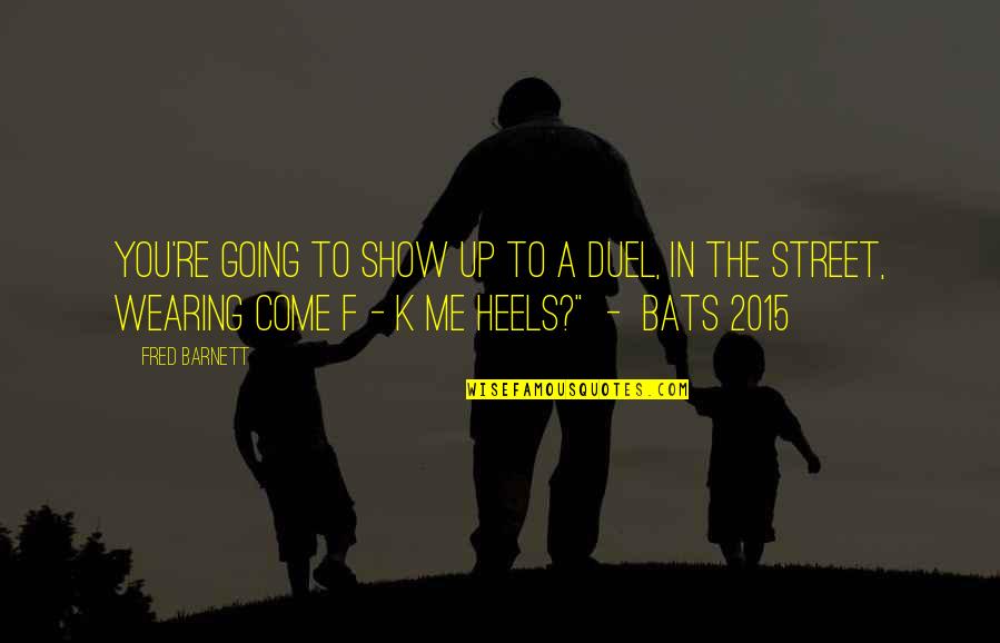 Bats Quotes By Fred Barnett: You're going to show up to a duel,
