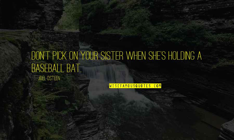 Bats Quotes By Joel Osteen: Don't pick on your sister when she's holding