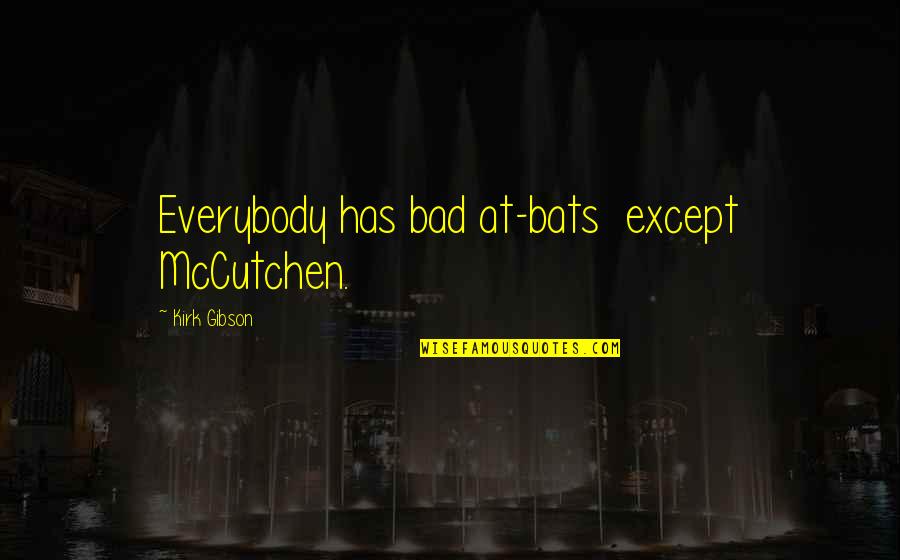 Bats Quotes By Kirk Gibson: Everybody has bad at-bats except McCutchen.