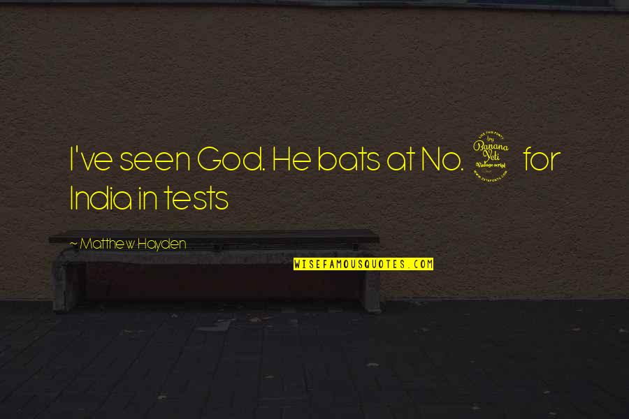 Bats Quotes By Matthew Hayden: I've seen God. He bats at No. 4