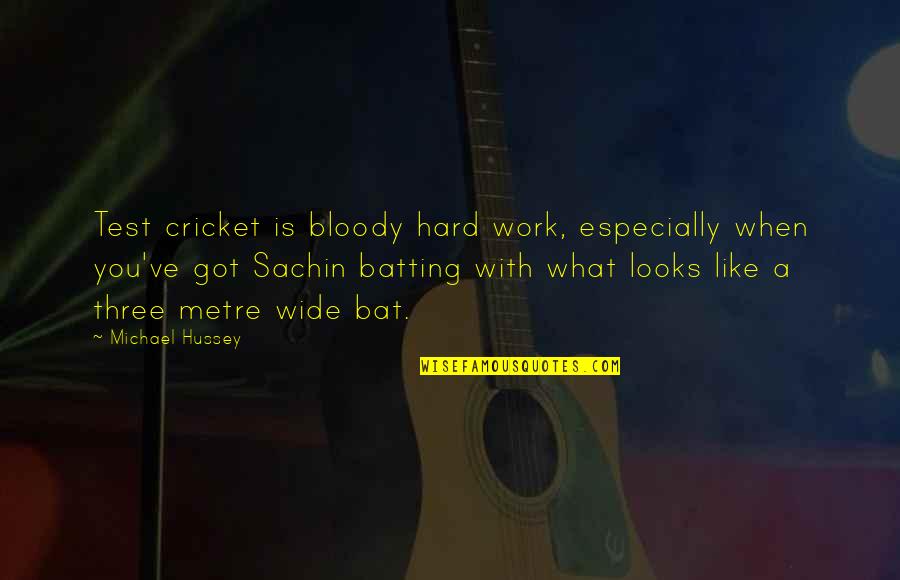 Bats Quotes By Michael Hussey: Test cricket is bloody hard work, especially when