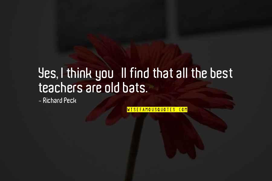 Bats Quotes By Richard Peck: Yes, I think you'll find that all the