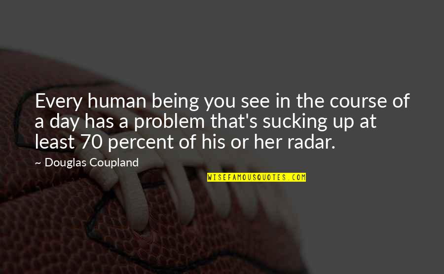 Bats Real Time Quotes By Douglas Coupland: Every human being you see in the course