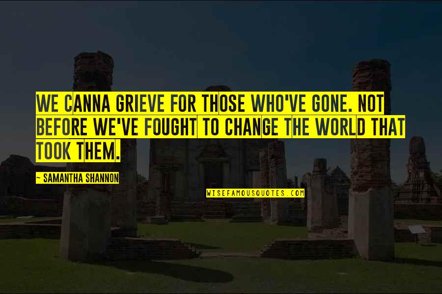 Batsaikhan Chimed Quotes By Samantha Shannon: We canna grieve for those who've gone. Not