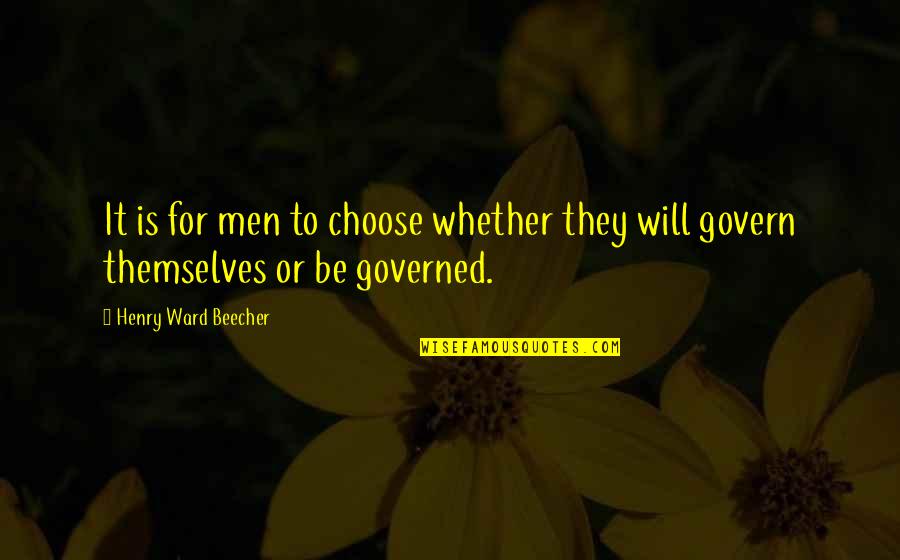Batsaikhan Saikhan Quotes By Henry Ward Beecher: It is for men to choose whether they Batsaikhan Saikhan Quotes By Henry Ward Beecher: It is for men to choose whether they