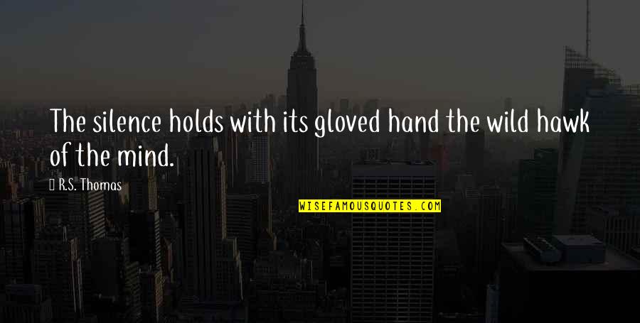 Batsaikhan Saikhan Quotes By R.S. Thomas: The silence holds with its gloved hand the