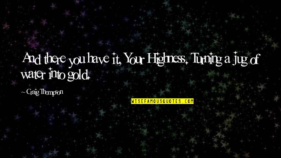 Batsheva Kanievsky Quotes By Craig Thompson: And there you have it, Your Highness. Turning