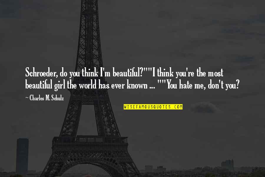 Batshit Crazy Quotes By Charles M. Schulz: Schroeder, do you think I'm beautiful?""I think you're