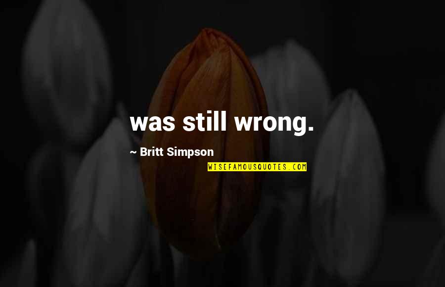 Batshit Insane Quotes By Britt Simpson: was still wrong.