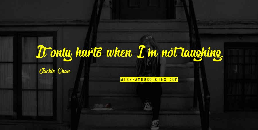 Batshit Insane Quotes By Jackie Chan: It only hurts when I'm not laughing. Batshit Insane Quotes By Jackie Chan: It only hurts when I'm not laughing.