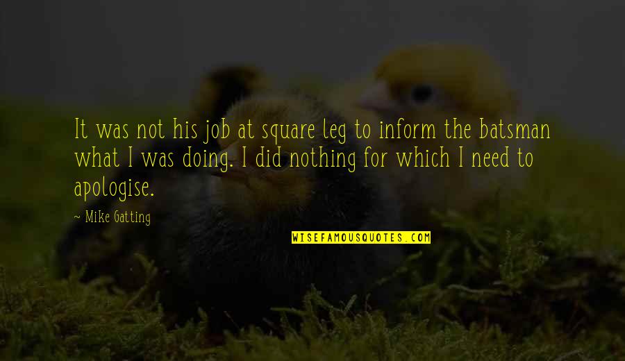 Batsman's Quotes By Mike Gatting: It was not his job at square leg Batsman's Quotes By Mike Gatting: It was not his job at square leg