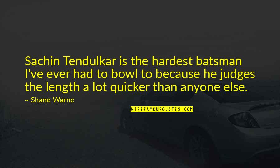 Batsman's Quotes By Shane Warne: Sachin Tendulkar is the hardest batsman I've ever