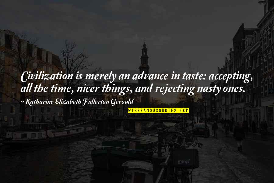 Battaglias Sporting Quotes By Katharine Elizabeth Fullerton Gerould: Civilization is merely an advance in taste: accepting,