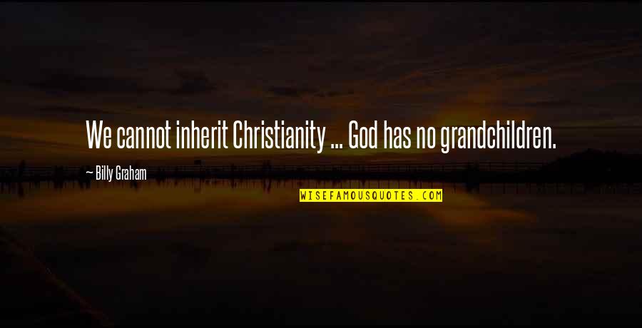Battaglie Rep Quotes By Billy Graham: We cannot inherit Christianity ... God has no Battaglie Rep Quotes By Billy Graham: We cannot inherit Christianity ... God has no