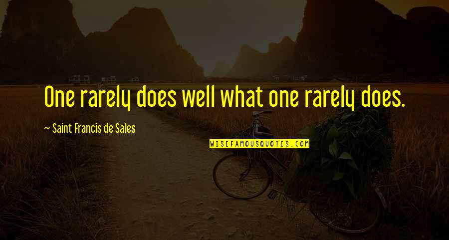 Battaglin Quotes By Saint Francis De Sales: One rarely does well what one rarely does. Battaglin Quotes By Saint Francis De Sales: One rarely does well what one rarely does.