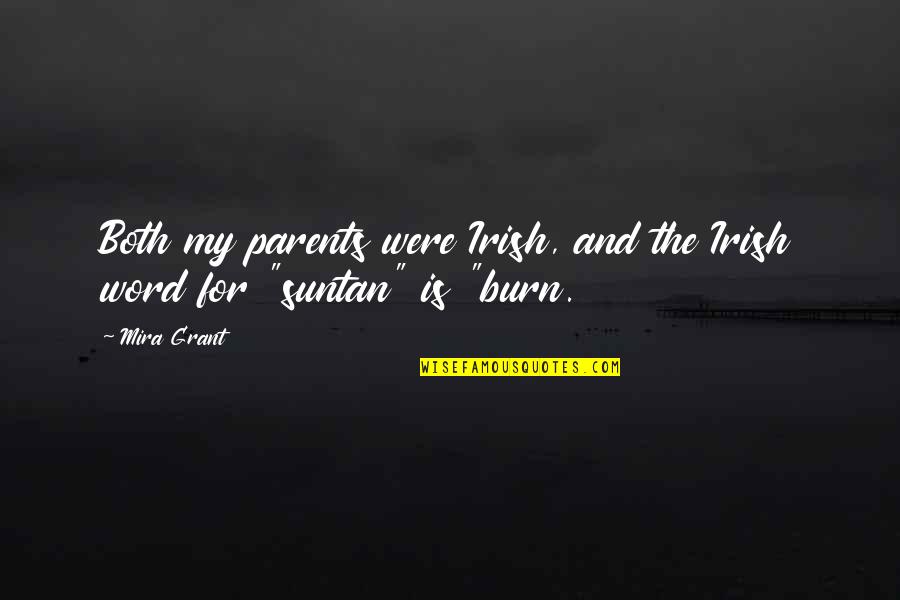 Battahi Quotes By Mira Grant: Both my parents were Irish, and the Irish