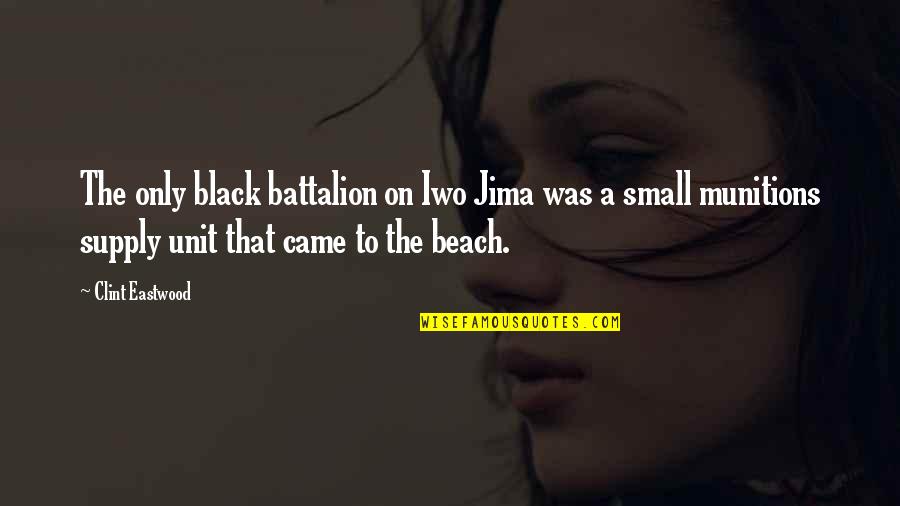 Battalion Quotes By Clint Eastwood: The only black battalion on Iwo Jima was