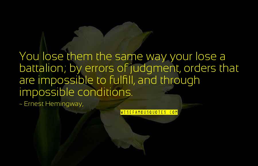 Battalion Quotes By Ernest Hemingway,: You lose them the same way your lose