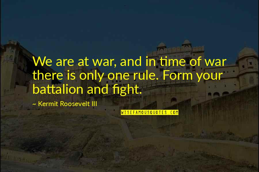 Battalion Quotes By Kermit Roosevelt III: We are at war, and in time of