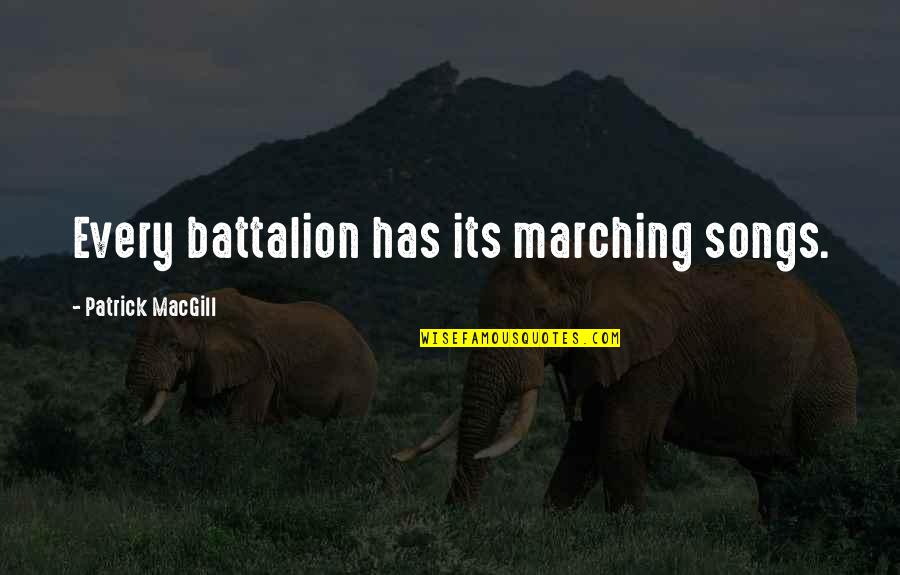 Battalion Quotes By Patrick MacGill: Every battalion has its marching songs.