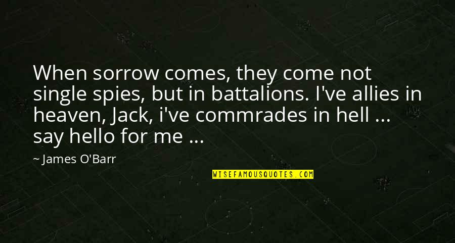 Battalions Quotes By James O'Barr: When sorrow comes, they come not single spies, Battalions Quotes By James O'Barr: When sorrow comes, they come not single spies,