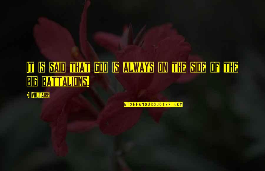 Battalions Quotes By Voltaire: It is said that God is always on