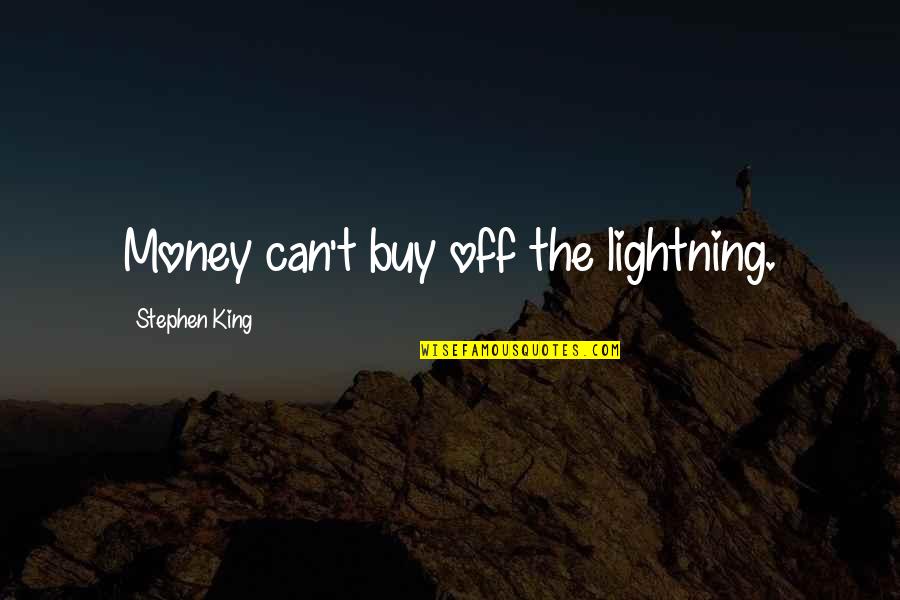 Battaniye Birlestirme Quotes By Stephen King: Money can't buy off the lightning. Battaniye Birlestirme Quotes By Stephen King: Money can't buy off the lightning.