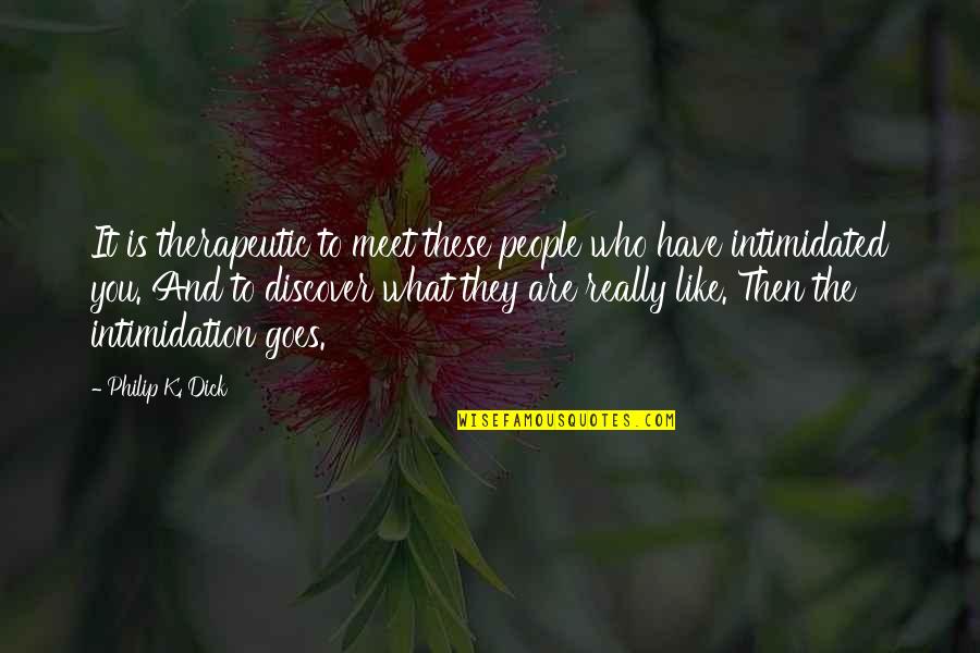 Battant Pavillon Quotes By Philip K. Dick: It is therapeutic to meet these people who Battant Pavillon Quotes By Philip K. Dick: It is therapeutic to meet these people who