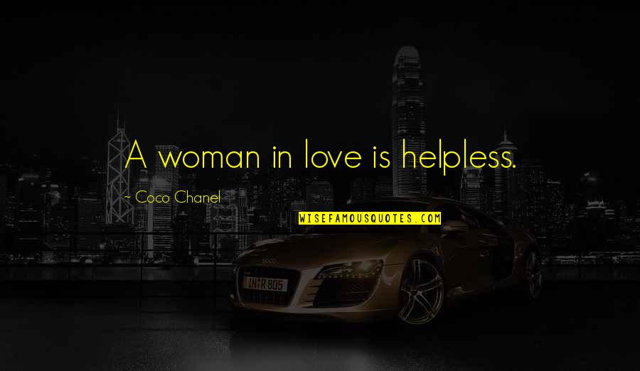 Batteaux Creek Quotes By Coco Chanel: A woman in love is helpless. Batteaux Creek Quotes By Coco Chanel: A woman in love is helpless.
