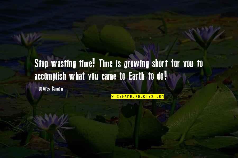 Batted An Eye Quotes By Dolores Cannon: Stop wasting time! Time is growing short for