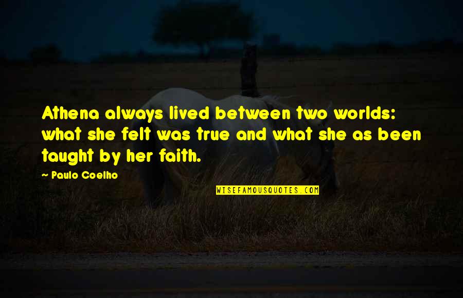 Batted An Eye Quotes By Paulo Coelho: Athena always lived between two worlds: what she Batted An Eye Quotes By Paulo Coelho: Athena always lived between two worlds: what she