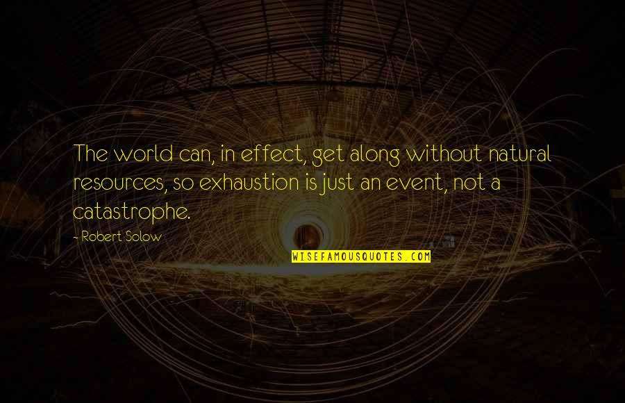 Batted An Eye Quotes By Robert Solow: The world can, in effect, get along without Batted An Eye Quotes By Robert Solow: The world can, in effect, get along without