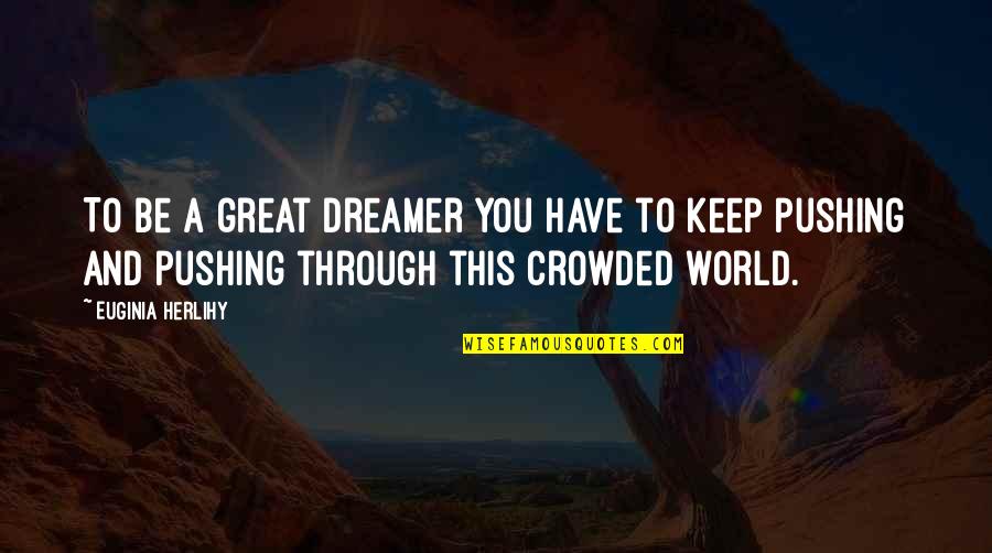 Battelefield Of The Mind Quotes By Euginia Herlihy: To be a great dreamer you have to Battelefield Of The Mind Quotes By Euginia Herlihy: To be a great dreamer you have to