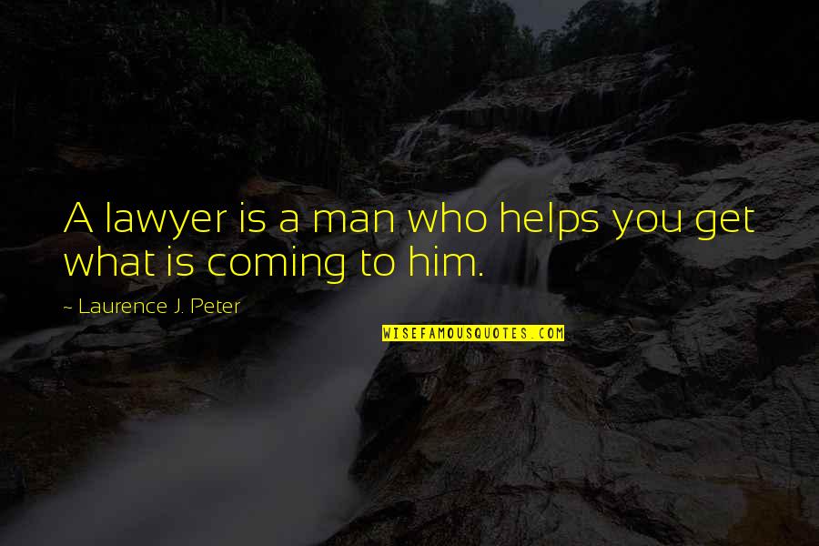 Battelli Actv Quotes By Laurence J. Peter: A lawyer is a man who helps you