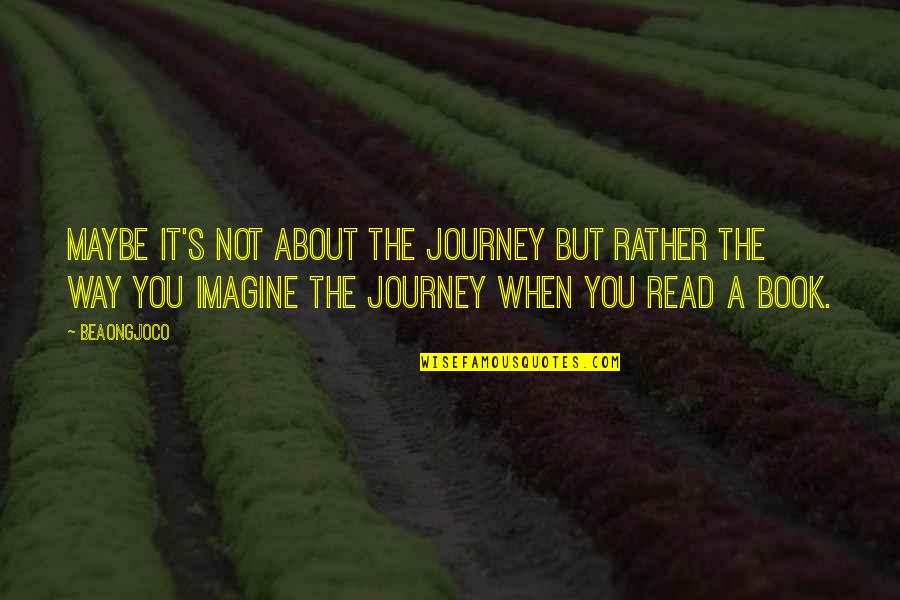 Battello Jersey City Quotes By BeaOngjoco: Maybe it's not about the journey but rather Battello Jersey City Quotes By BeaOngjoco: Maybe it's not about the journey but rather