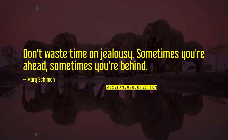 Batten Quotes By Mary Schmich: Don't waste time on jealousy. Sometimes you're ahead,