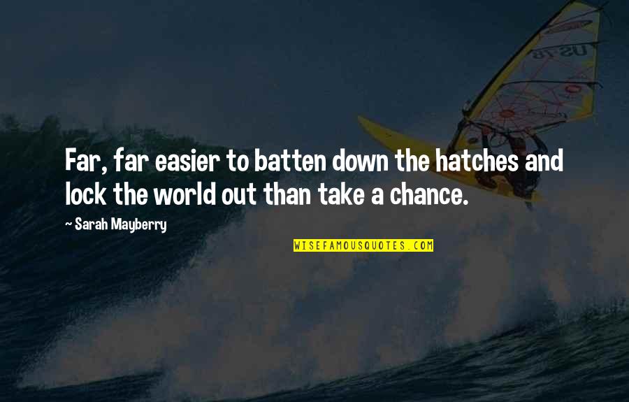 Batten Quotes By Sarah Mayberry: Far, far easier to batten down the hatches