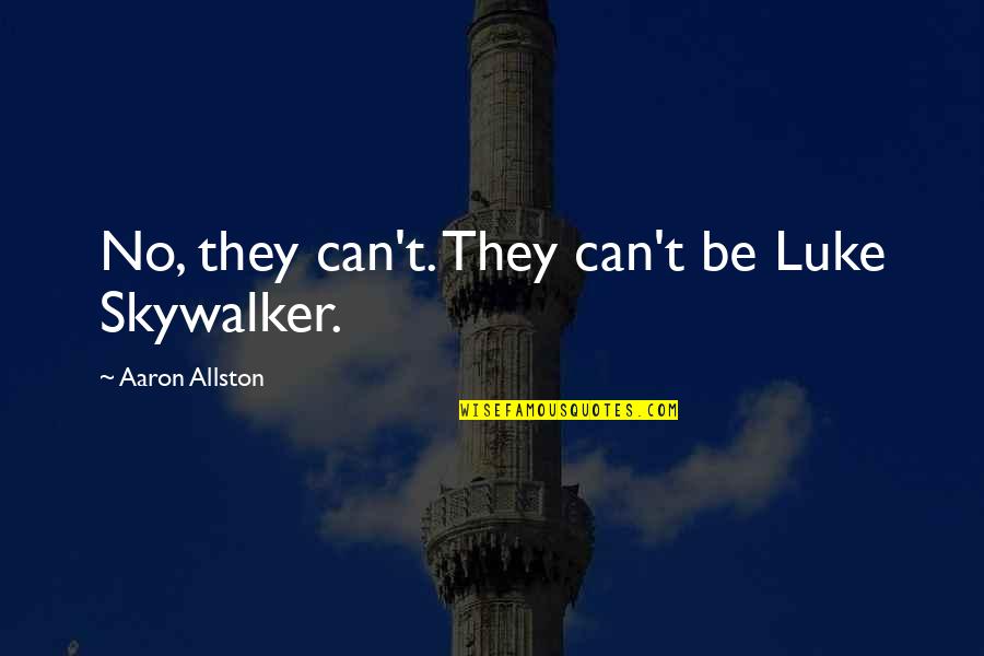 Battenberg Quotes By Aaron Allston: No, they can't. They can't be Luke Skywalker. Battenberg Quotes By Aaron Allston: No, they can't. They can't be Luke Skywalker.
