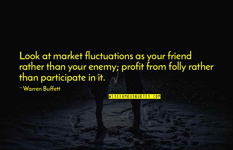 Battenberg Quotes By Warren Buffett: Look at market fluctuations as your friend rather