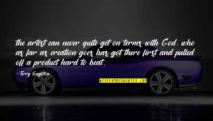 Battened Down Quotes By Terry Eagleton: the artist can never quite get on terms Battened Down Quotes By Terry Eagleton: the artist can never quite get on terms