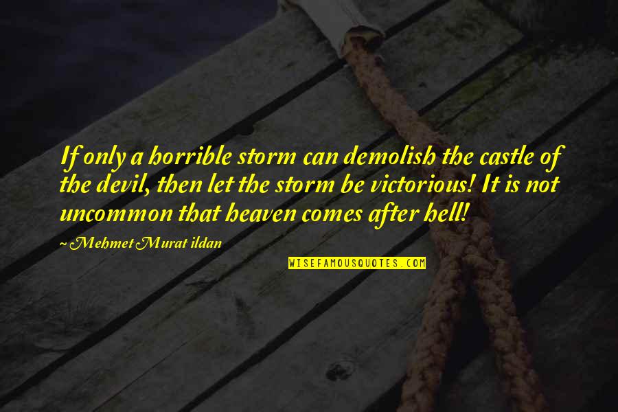 Battened Down The Hatches Quotes By Mehmet Murat Ildan: If only a horrible storm can demolish the