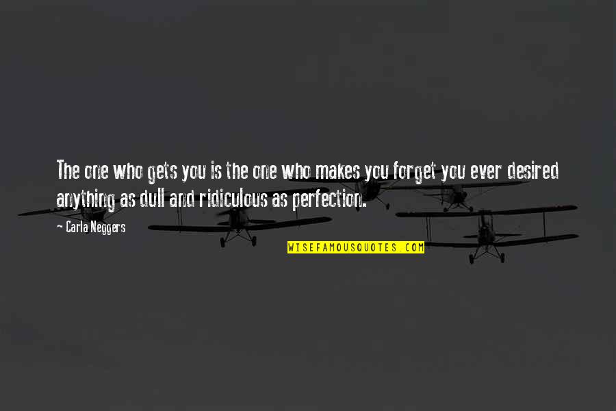 Battenfeld Christmas Quotes By Carla Neggers: The one who gets you is the one Battenfeld Christmas Quotes By Carla Neggers: The one who gets you is the one