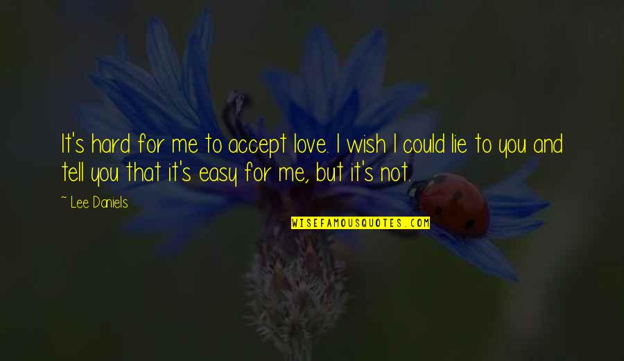 Battens Paint Quotes By Lee Daniels: It's hard for me to accept love. I