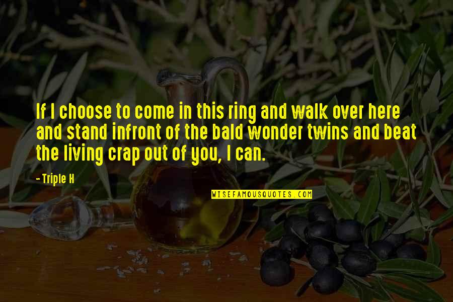 Battens Paint Quotes By Triple H: If I choose to come in this ring