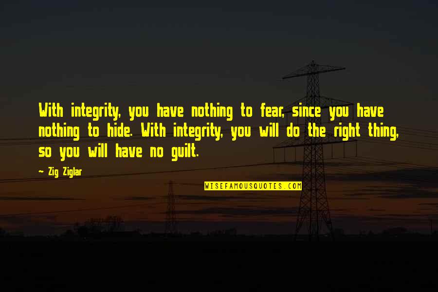 Battens Paint Quotes By Zig Ziglar: With integrity, you have nothing to fear, since