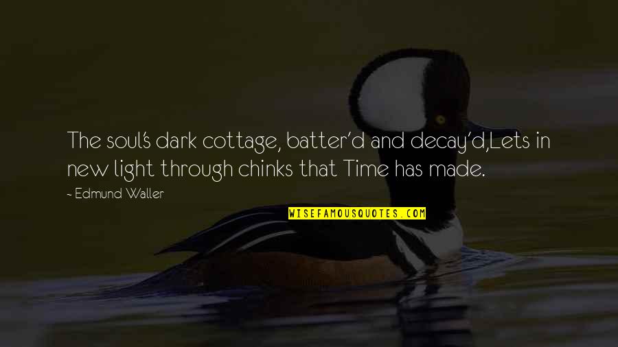 Batter Quotes By Edmund Waller: The soul's dark cottage, batter'd and decay'd,Lets in