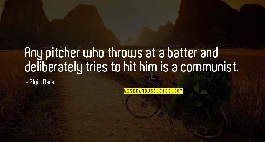 Batter'd Quotes By Alvin Dark: Any pitcher who throws at a batter and