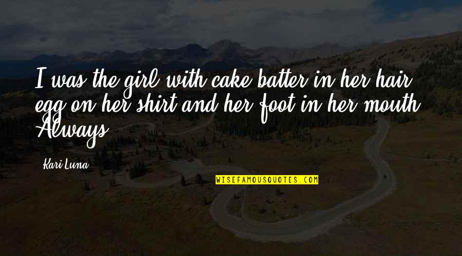 Batter'd Quotes By Kari Luna: I was the girl with cake batter in